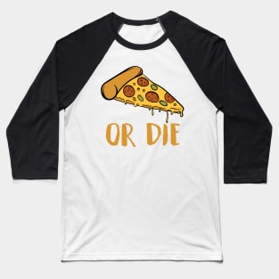 pizza or die Baseball T-Shirt